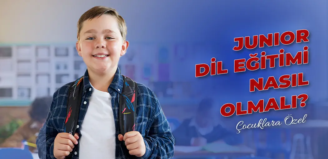 Junior Dil Eğitimi Nasıl Olmalı? | Esenyurt Amerikan Kültür